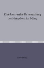 Eine kontrastive Untersuchung der Metaphern im I Ging