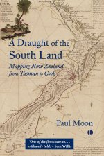 A Draught of the South Land: Mapping New Zealand from Tasman to Cook