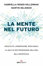 mente nel futuro. Creatività, connessione, resilienza: le abilità per prosperare nell'era dell'incertezza