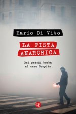 pista anarchica. Dai pacchi bomba al caso Cospito