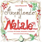 Aspettando il Natale... L'attesa tra magia, emozioni e tradizioni