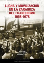 LUCHA Y MOVILIZACION EN LA ZARAGOZA DEL FRANQUISMO, 1958-197