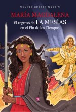 MARIA MAGDALENA EL REGRESO DE LA MESIAS EN EL FIN DE LOS TI