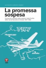 promessa sospesa. Economia e politica nelle relazioni Italia-Turchia dalla Cee all'accordo di Ankara 1957-1963