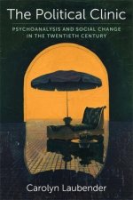 The Political Clinic – Psychoanalysis and Social Change in the Twentieth Century