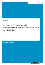 Psychische Erkrankungen bei Künstler:innen. Kreativität zwischen Genie und Wahnsinn