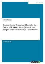 Transnationale Widerstandskämpfer im Zweiten Weltkrieg. Eine Fallstudie am Beispiel des Generalmajors Anton Petrák