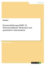 Preismodellierung BMW Z3. Wissenschaftliche Methoden und quantitative Datenanalyse