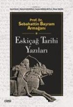 Prof. Dr. Sebahattin Bayram Armagani Eskicag Tarihi Yazilari