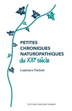 Petites chroniques naturopathiques du XXIe si?cle