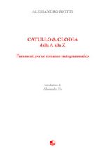Catullo & Clodia dalla A alla Z. Frammenti per un romanzo tautogrammatico