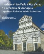 restauro di San Paolo a Ripa d’Arno e il recupero di Sant’Agata. Un patrimonio di fede e arte restituito alla città di Pisa