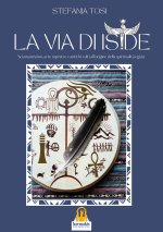 Via di Iside. Sciamanesimo, arte rupestre e antichi culti all’origine della spiritualità egizia