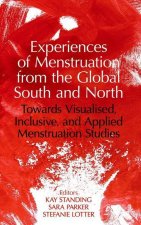 Experiences of Menstruation from the Global South and North Towards Visualised, Inclusive, and Applied Menstruation Studies (Hardback)