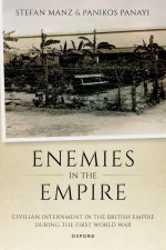 Enemies in the Empire Civilian Internment in the British Empire during the First World War (Paperback)