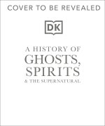 History of Ghosts, Spirits and the Supernatural
