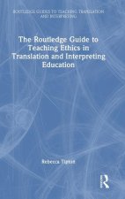 Routledge Guide to Teaching Ethics in Translation and Interpreting Education