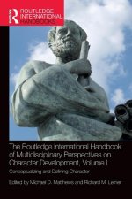 Routledge International Handbook of Multidisciplinary Perspectives on Character Development, Volume I