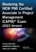 Mastering the NEW PMI Certified Associate in Project Management (CAPM) (R) Exam (2023 Version)