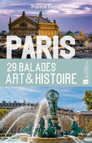 PARIS 29 BALADES ART & HISTOIRE