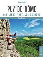 PUY-DE-DOME 100 LIEUX POUR LES CURIEUX