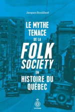 LE MYTHE TENACE DE LA FOLK SOCIETY EN HISTOIRE DU QUEBEC