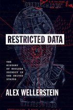 Restricted Data – The History of Nuclear Secrecy in the United States