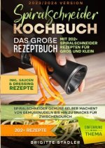 Spiralschneider Kochbuch - Das große Rezeptbuch mit 202+ Spiralschneider Rezepten für Groß und Klein