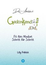 Gedankendoof - Das Arbeitsbuch - Die Macht der Gedanken: Wie du negative Denk- und Gefühlsmuster durchbrichst, dein Selbstwertgefühl aufbaust und ein