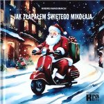 How I Caught Santa. Jak złapałem świętego Mikołaja. Wersja dwujęzyczna