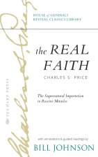 The Real Faith with Annotations and Guided Readings by Bill Johnson
