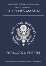 Federal Sentencing Guidelines Manual; 2023-2024 Edition