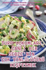 TURP LOKUMLARI. CANLI B?R SEBZE'N?N ÇOK YÖNLÜLÜ?ÜNÜ KE?FETMEK