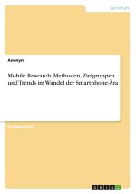 Mobile Research. Methoden, Zielgruppen und Trends im Wandel der Smartphone-Ära