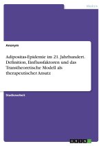 Adipositas-Epidemie im 21. Jahrhundert. Definition, Einflussfaktoren und das Transtheoretische Modell als therapeutischer Ansatz