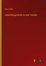 Ueberflüssige Briefe an eine Freundin