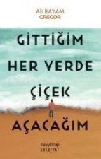 Gittigim Her Yerde Cicek Acacagim