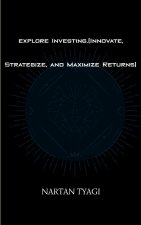 explore Investing.(Innovate, Strategize, and Maximize Returns)
