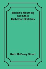 Moriah's Mourning and Other Half-Hour Sketches