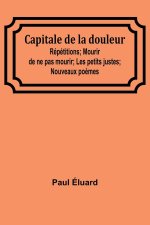 Capitale de la douleur; Répétitions; Mourir de ne pas mourir; Les petits justes; Nouveaux po?mes