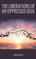 The Liberations of an Oppressed Soul