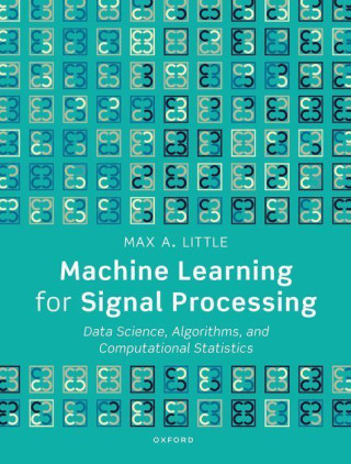 Machine Learning for Signal Processing Data Science, Algorithms, and Computational Statistics (Paperback)