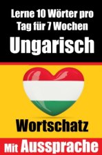 Ungarisch-Vokabeltrainer: Lernen Sie 7 Wochen lang täglich 10 Ungarische Wörter | Die Tägliche Ungarische Herausforderung