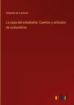 La capa del estudiante: Cuentos y artículos de costumbres