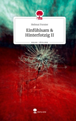 Einfühlsam & Hinterfotzig II. Life is a Story - story.one