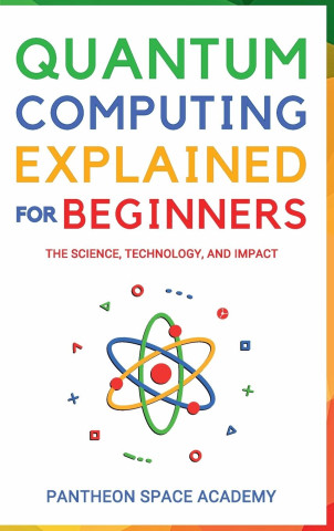 QUANTUM COMPUTING EXPLAINED FOR BEGINNERS