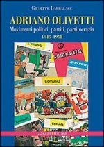 Adriano Olivetti. Movimenti politici, partiti, partitocrazia 1945-1958