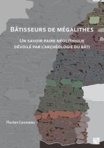 Batisseurs de megalithes: Un savoir-faire neolithique devoile par l'archeologie du bati