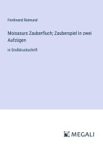 Moisasurs Zauberfluch; Zauberspiel in zwei Aufzügen