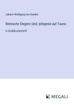 Römische Elegien; Und, Iphigenie auf Tauris